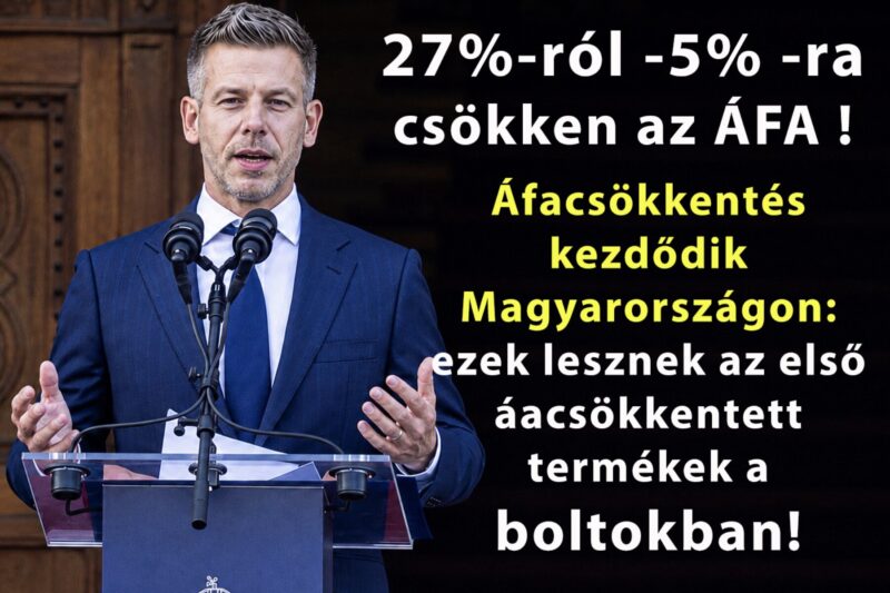 27%-ről 5 % csökken az ÁFA !Áfacsökkentés kezdődik Magyarországon: ezek lesznek az első termékek a boltokban amelyeknek csökken az ára